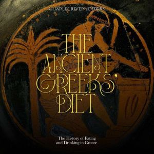 The Ancient Greeks Diet The History..., Charles River Editors