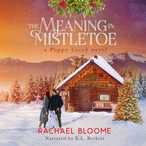 The Meaning in Mistletoe, Rachael Bloome