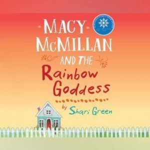 Macy McMillan and the Rainbow Goddess..., Shari Green