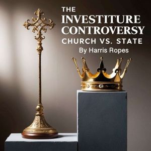 The Investiture Controversy: Church Vs. State
