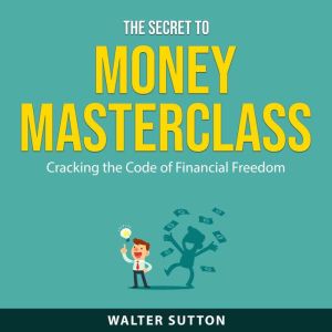 The Secret to Money Masterclass, Walter Sutton