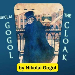 Nikaloi Gogol The Cloak, Nikolai Gogol