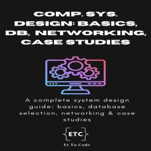 Complete System Design: A complete system design interview cracking book: basics, database selection, networking & case studies