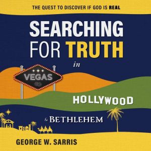 Searching for Truth in Vegas, Hollywo..., George W. Sarris