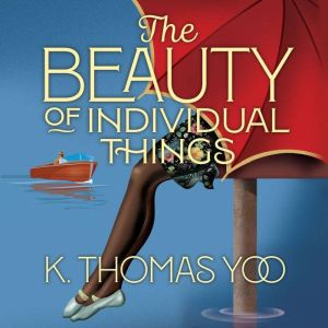 The Beauty of Individual Things, K. Thomas Yoo