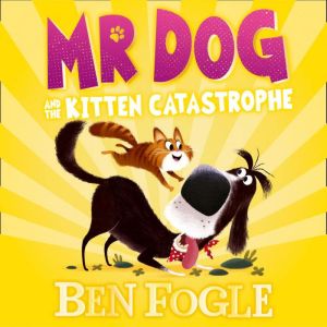 Mr Dog and the Kitten Catastrophe, Ben Fogle