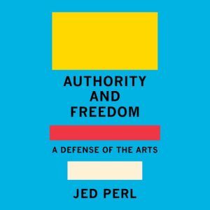Authority and Freedom, Jed Perl