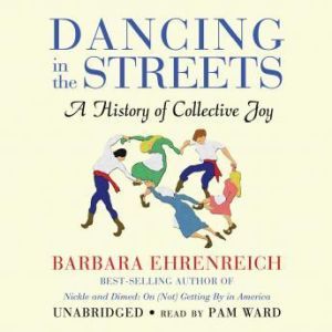 Dancing in the Streets, Barbara Ehrenreich