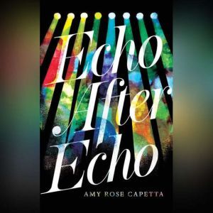 Echo After Echo, Amy Rose Capetta