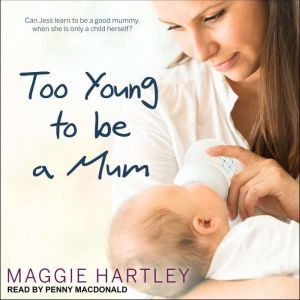 Too Young to be a Mum, Maggie Hartley