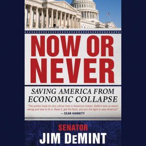 Now or Never: Saving America from Economic Collapse, Jim DeMint
