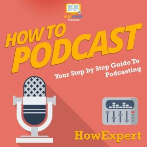 How To Podcast, HowExpert