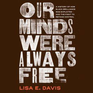 Our Minds Were Always Free, Lisa E Davis