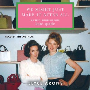 We Might Just Make It After All, Elyce Arons