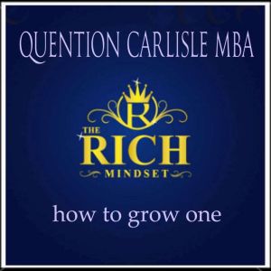 The Rich Mindset, Quentin Carlisle MBA