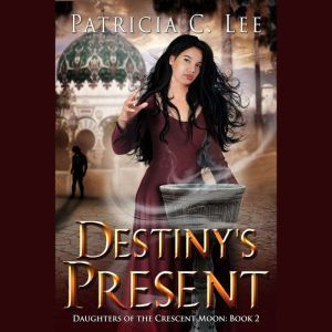 Destinys Present Daughters of the C..., Patricia C. Lee