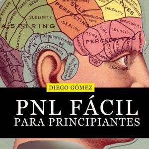 PNL Facil Para Principiantes, Diego Gomez