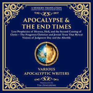 Apocalypse & The End Times: Lost Prophecies of Heaven, Hell, and the Second Coming of Christ: The Forgotten Christian and Jewi