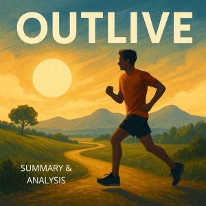 Outlive: Book Summary & Analysis