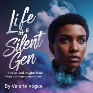 Life as a Silent Gen: Stories and Insights from a Unique Generation