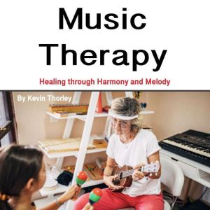 Music Therapy: Healing through Harmony and Melody