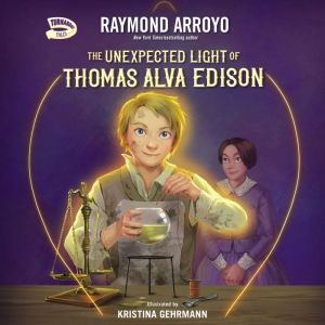 The Unexpected Light of Thomas Alva E..., Raymond Arroyo