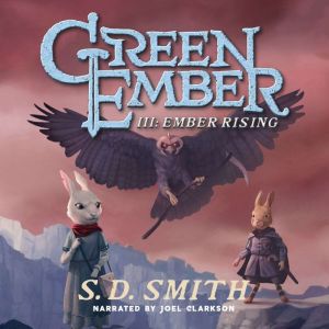Ember Rising: The Green Ember Book III, S. D. Smith
