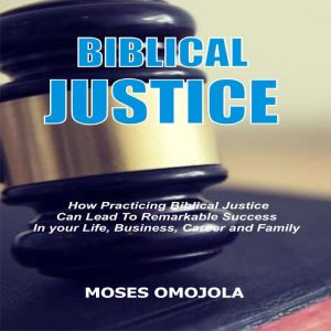 Biblical Justice How Practicing Soci..., Moses Omojola