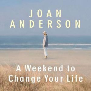 A Weekend to Change Your Life, Joan Anderson