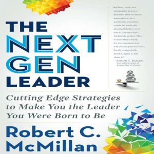 The Next Gen Leader, Robert C. McMillan