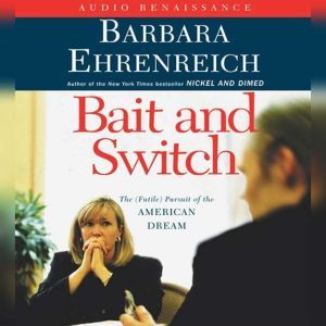 Bait and Switch The (Futile) Pursuit of the American Dream, Barbara Ehrenreich