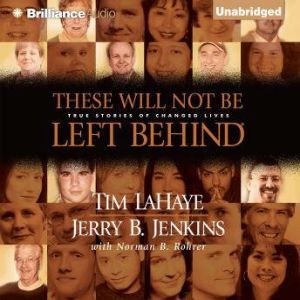 These Will Not Be Left Behind: True Stories of Changed Lives, Tim LaHaye