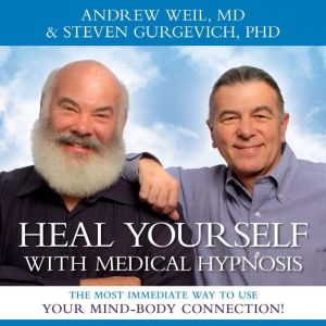 Heal Yourself with Medical Hypnosis: The Most Immediate Way to Use Your Mind-Body Connection!