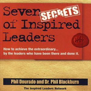 Seven Secrets of Inspired Leaders, Phil Dourado