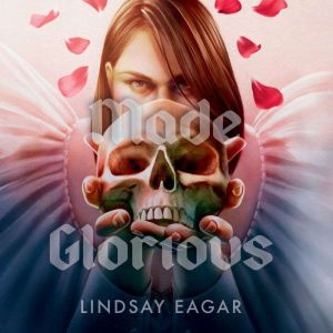 Made Glorious, Lindsay Eagar