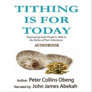 Tithing is for Today, Peter Collins Obeng