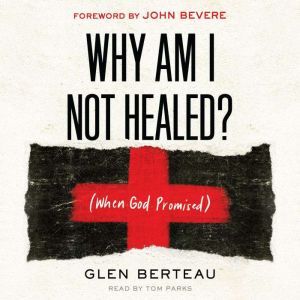 Why am I Not Healed?, Glen Berteau