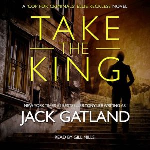 Take The King: The new Ellie Reckless thriller from the New York Times #1 Bestseller (Cop For Criminals Ellie Reckless Book 6)