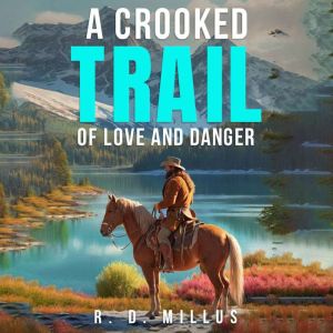 A Crooked Trail of Love and Danger, R.D. Millus
