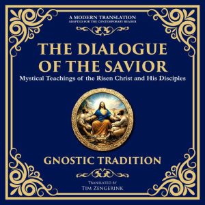 The Dialogue of the Savior: Mystical Conversations on Divine Truth and Enlightenment