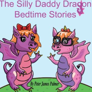 The Silly Daddy Dragon ! Childrens s..., Peter James Palmer