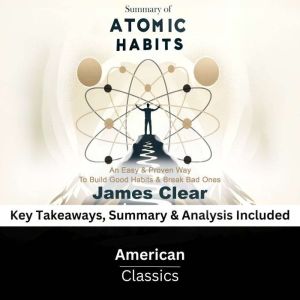 Summary of Atomic Habits An Easy P..., American Classics