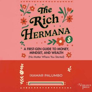 The Rich Hermana: A First-Gen Guide to Money, Mindset, and Wealth (No Matter Where You Started)