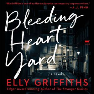Bleeding Heart Yard: A Novel, Elly Griffiths