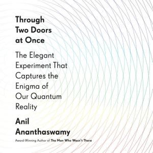 Through Two Doors at Once, Anil Ananthaswamy