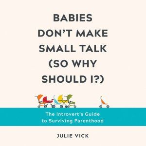 Babies Dont Make Small Talk So Why ..., Julie Vick