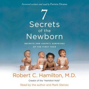 7 Secrets of the Newborn Secrets and (Happy) Surprises of the First Year, Robert Hamilton M.D.