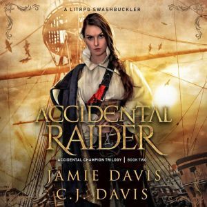 Accidental Raider - Accidental Champion Book 2: A LitRPG Swashbuckler, Jamie Davis