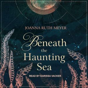 Beneath the Haunting Sea, Joanna Ruth Meyer