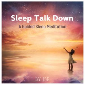 Sleep Talk Down A Guided Sleep Medita..., JSR